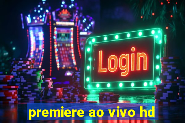 premiere ao vivo hd